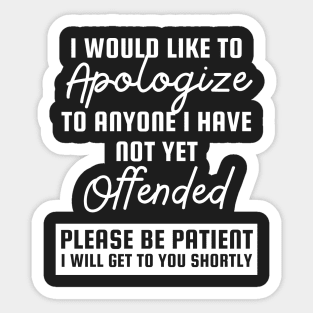 I would like to apologize to anyone whom I haven’t offended yet. Sticker